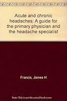 Acute and chronic headaches: A guide for the primary physician and the headache specialist 1877729051 Book Cover