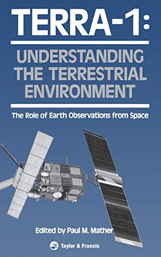 TERRA- 1: Understanding The Terrestrial Environment: The Role of Earth Observations from Space 1st Edition