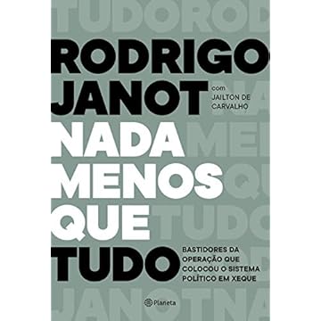 Capa do livro Nada menos que tudo: Bastidores da operação que colocou o sistema político em xeque