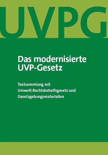 Das modernisierte UVP-Gesetz: Textsammlung mit Umwelt-Rechtsbehelfsgesetz und Gesetzgebungsmaterialien
