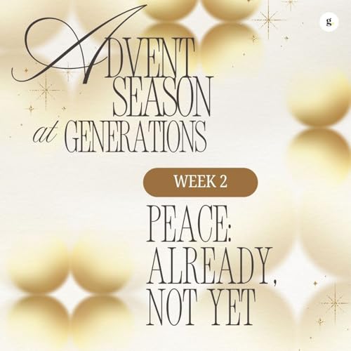 Couverture de 2025 Advent Season at Generations - Week 2: Peace: Already, Not Yet | Vinod Laxmikanth