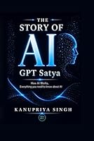 The Story of AI GPT Satya: How AI Works, Everything You Need to Know About AI 9358950587 Book Cover