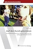  Auf den Hund gekommen: Die Beziehung zwischen Mensch und Hund als pädagogisches Instrument