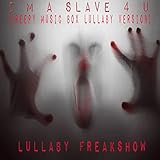  I\'m A Slave 4 U (Creepy Music Box Lullaby Version)