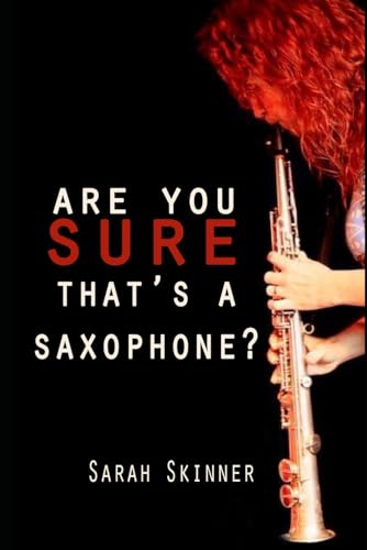 Are You Sure That's A Saxophone: A memoir of the highs and lows of the early days of a musician's career