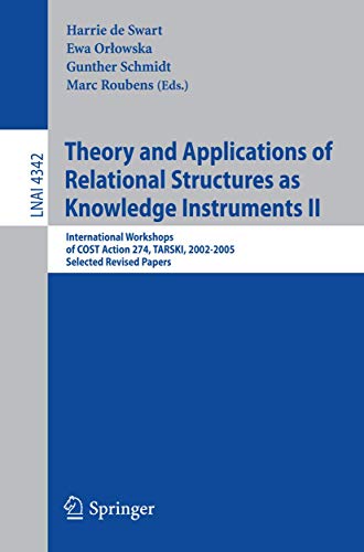 Theory and Applications of Relational Structures as Knowledge Instruments II: International Workshops of COST Action 274, TARSKI, 2002-2005, Selected ... (Lecture Notes in Computer Science, 4342)