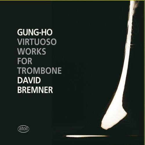 David Bremner: Gung-Ho: Virtuoso Works For Trombone