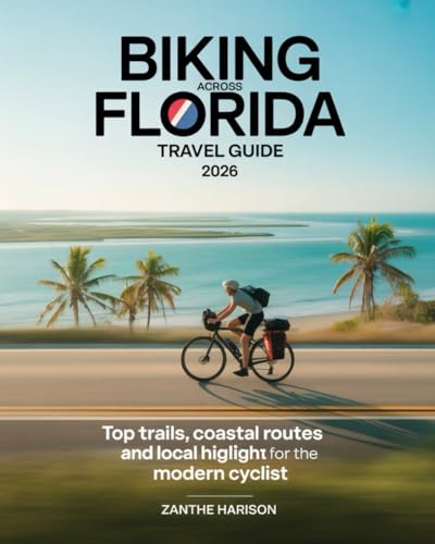 BIKING ACROSS FLORIDA TRAVEL GUIDE 2026: TOP TRAILS, COASTAL ROUTES
