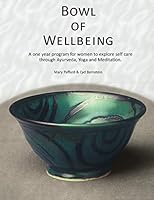 Bowl of Wellbeing: A one year program for women to explore self care through Ayurveda, Yoga and Meditation. 0578215004 Book Cover
