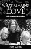 What Remains Is Love: 55 Letters to My Mother