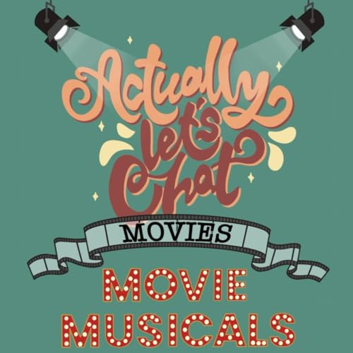 S7 Ep2. Actually Let's Chat Movie Musicals & Theatre Camp