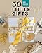 50 Little Gifts: Easy Patchwork Projects to Give or Keep
