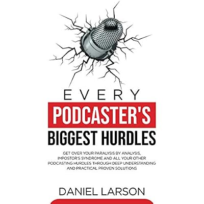 Every Podcaster's Biggest Hurdles