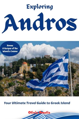 Exploring Andros: Your Ultimate Travel Guide To Greek Island