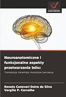Neuroanatomiczne i funkcjonalne aspekty przetwarzania bólu:: Transdukcja, transmisja, modulacja i percepcja (Polish Edition) 6203899321 Book Cover