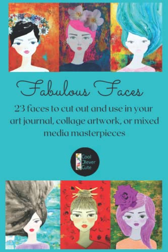 Fabulous Faces: 23 faces to cut out and use in your art journal, collage artwork, or mixed media masterpieces