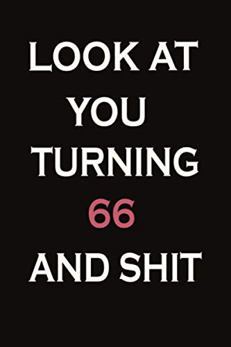 LOOK AT YOU TURNING 66 AND : Lined Notebook / Journal Gift, 6x9,110 Pages, Soft Cover, Matte Finish