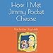 How I Met Jimmy Pocket Cheese (Bridges and Jimmy Pocket Cheese)