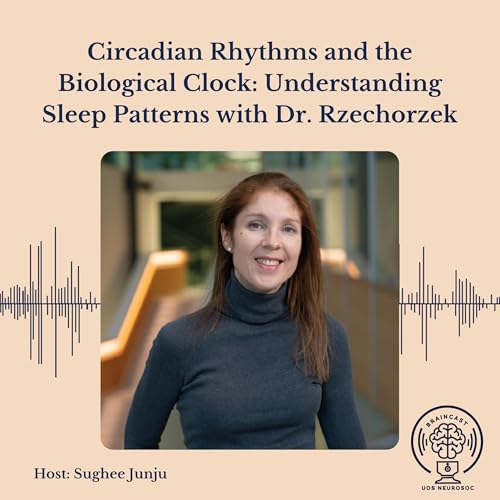 Circadian Rhythms and the Biological Clock: Understanding Sleep Patterns with Dr. Rzechorzek