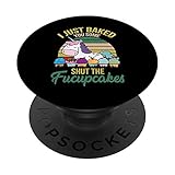 I Just Baked You Some Shut The Fucupcakes Funny Unicorn PopSockets PopGrip: Swappable Grip for Phones & Tablets