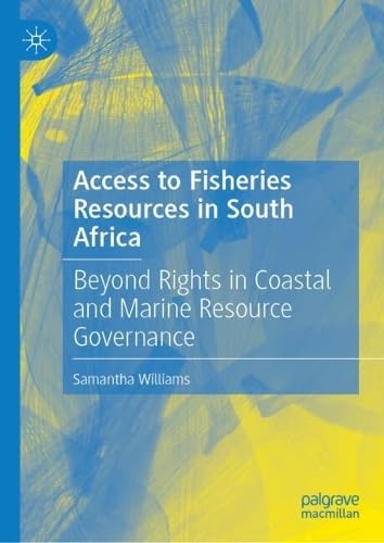 Access to Fisheries Resources in South Africa: Beyond Rights in Coastal and Marine Resource Governance