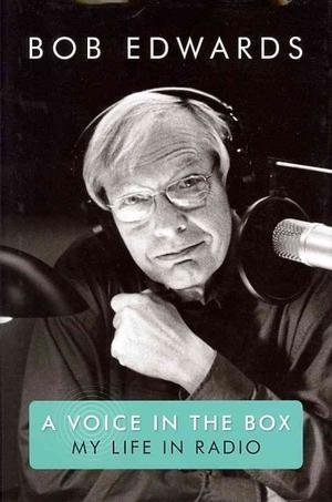 Bob Edwards'sA Voice in the Box: My Life in Radio [Hardcover]2011