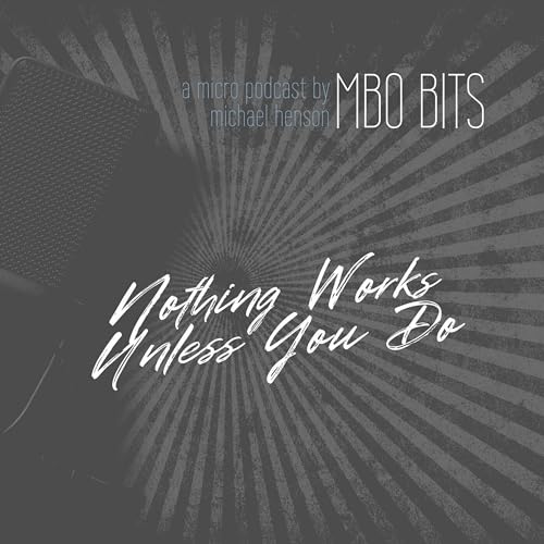 MBO BITS - NOTHING WORKS UNLESS YOU DO