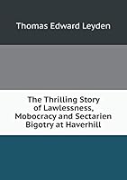 The Thrilling Story of Lawlessness, Mobocracy and Sectarien Bigotry at Haverhill 5519483256 Book Cover