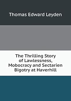 The Thrilling Story of Lawlessness, Mobocracy and Sectarien Bigotry at Haverhill