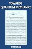 TOWARDS QUANTUM MECHANICS (English Edition)