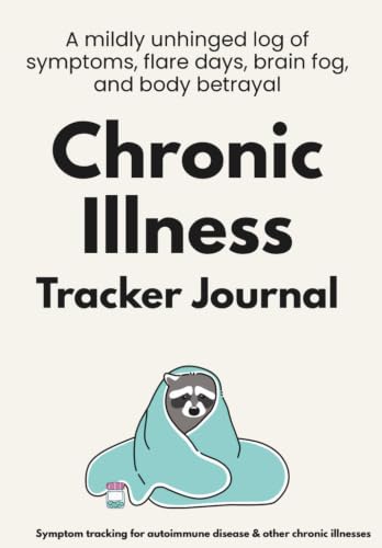 Chronic Illness Journal: A mildly unhinged log of symptoms, appointments, and body betrayal