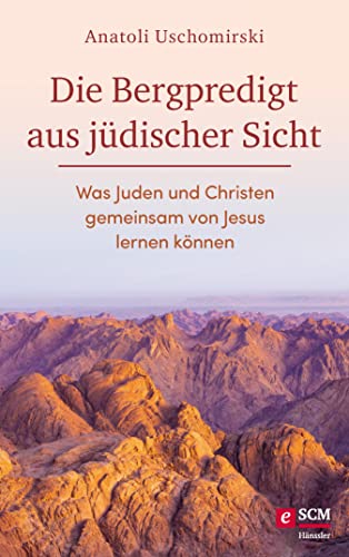 Die Bergpredigt aus jüdischer Sicht: Was Juden und Christen gemeinsam von Jesus lernen können (Die B