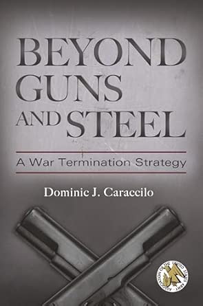 Beyond Guns and Steel: A War Termination Strategy book cover