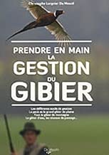 Download Prendre en main la gestion du gibier : Les différents outils de gestion, le petit et le grand gibier de plaine, tout le gibier de motnagne, le gibier d'eau, les oiseaux de passage... PDF