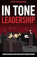 IN TONE Leadership: Lessons on Leading IN TOUCH Teams from the Conductor’s Podium B0FVVHPL1R Book Cover