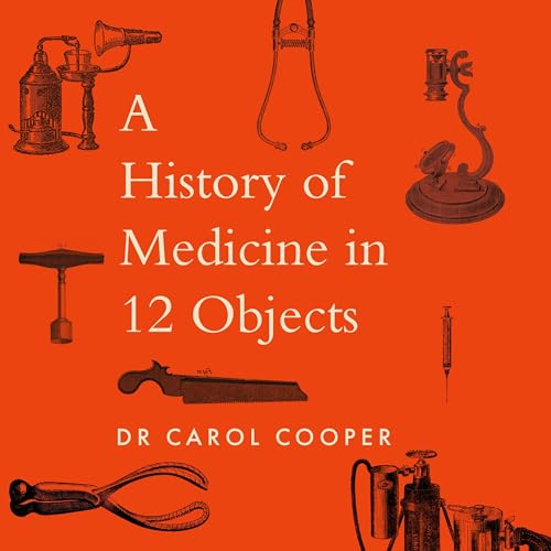 The History of Medicine in Twelve Objects by Carol Cooper episode artwork
