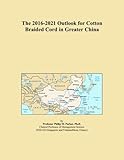 The 2016-2021 Outlook for Cotton Braided Cord in Greater China