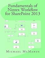 Fundamentals of Nintex Workflow for Sharepoint 2013: Learn to Build Custom Workflows for Sharepoint - On Premises and Office 365 1508820244 Book Cover