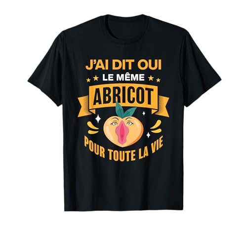 J'Ai Dit Oui Le même Abricot Humour Mariage Futur marié EVG T-Shirt
