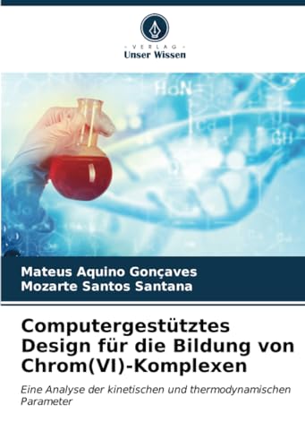 Computergestütztes Design für die Bildung von Chrom(VI)-Komplexen: Eine Analyse der kinetischen und thermodynamischen Parameter