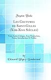 Les Coutumes de Saint-Gilles (Xiie-Xive Siècles): Texte Latin Critique, Avec Traduction, Notes, Introduction Et Tables (Classic Reprint) (French Edition)