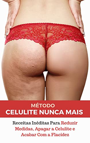 Celulite Nunca Mais: descura como eliminar a celulite de forma natural
