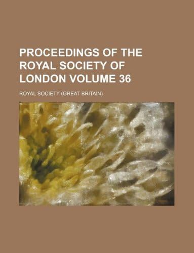 Proceedings of the Royal Society of London Volume 36