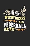 Es gibt wichtigeres als Federball nur was?: Notizbuch A5 kariert 120 Seiten, Notizheft / Tagebuch / Reise Journal, perfektes Geschenk für Federball Spieler