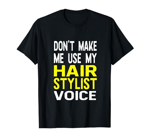 No me hagas usar mi peluquero Voice Funny Salon Camiseta