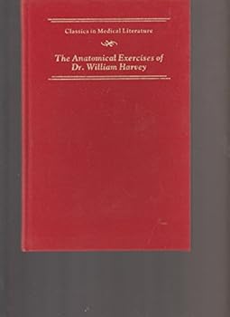 Hardcover The anatomical exercises of Dr. William Harvey: First published in 1653 (Classics in medical literature) Book