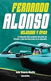 Fernando Alonso. Velocidad y épica: La biografía más completa del piloto de Fórmula 1 que nos hizo creer en lo imposible (Otros deportes)