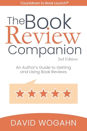 The Book Review Companion: An Author’s Guide to Getting and Using Book Reviews (Countdown to Book Launch 3)
