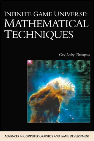 Infinite Game Universe: Mathematical Techniques (Advances in Computer Graphics and Game Development) by Guy W. Lecky-Thompson (2001-06-02)