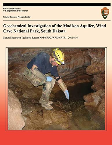 Geochemical Investigation of the Madison Aquifer, Wind Cave National Park, South Dakota (Natural Resource Technical Report NPS/NRPC/WRD/NRTR?2011/416)